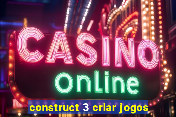 construct 3 criar jogos